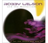 Robby Wilson and the Motherlode - Let The Music Get You Off