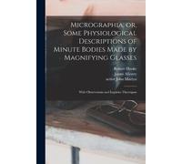 Robert 1635-170 Micrographia, or, Some Physiological Descriptions of (Tascabile)