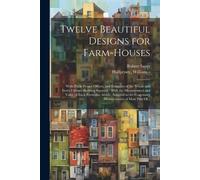 Robert 1725-1794 Sayer Twelve Beautiful Designs for Farm-houses (Tascabile)