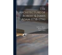 Robert 1728-1792 Adam Ja The Architecture of Robert & James A (Copertina rigida)