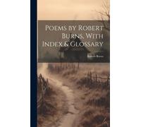 Robert 1759-1796 Bu Poems by Robert Burns, With Index & Gloss (Copertina rigida)