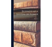Robert a 1901- Brady Business as a System of Power (Copertina rigida)