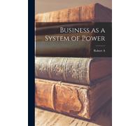 Robert a 1901- Brady Business as a System of Power (Tascabile)