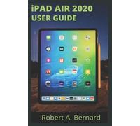 Robert A Bernard iPAD AIR 2020 USER GUIDE (Tascabile)