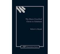 Robert A. Bryant The Risen Crucified Christ in Galatians (Tascabile)