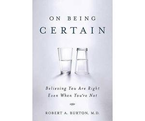 Robert a Burton On Being Certain (Tascabile)