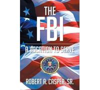 Robert a Casper Sr The FBI, a Vocation to Serve (Tascabile)