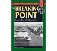 The Breaking Point: Sedan and the Fall of France, 1940