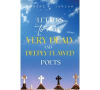 Robert A. Duncan Letters to Four Very Dead and Deeply Flawed Poets (Tascabile)