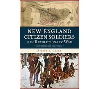 Robert A. Geake New England Citizen Soldiers of the Revolutionary Wa (Tascabile)