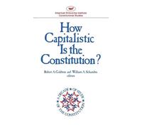 Robert A. Goldwin How Capitalistic is the Constitution? (Tascabile) AEI Studies