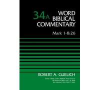 Robert A. Guelich Mark 1-8:26, Volume 34A (Copertina rigida)