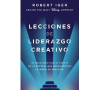 Robert A. Iger Lecciones de liderazgo creativo. Lecciones aprendidas (Tascabile)