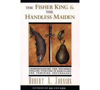 Robert A Johnson The Fisher King and the Handless Maiden (Tascabile)