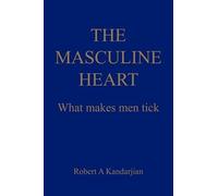 Robert A Kandarjian The Masculine Heart (Tascabile)