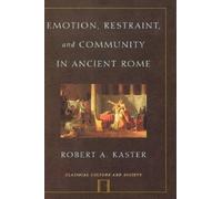 Robert A. Kaster Emotion, Restraint and Community in Ancient Rome (Tascabile)