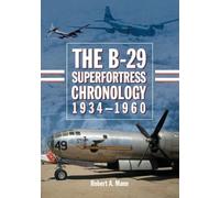 Robert A. Mann The B-29 Superfortress Chronology, 1934-1960 (Tascabile)