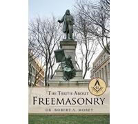 Robert A Morey The Truth About Freemasonry (Tascabile)