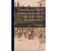 Robert A Nisbet Community and Power (formerly The Quest for Communit (Tascabile)