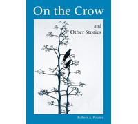 Robert A. Poirier On the Crow and Other Stories (Tascabile)