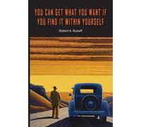 Robert A Russel You Can Get What You Want If You Find It Within Your (Tascabile)