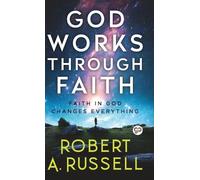 Robert A. Russell God Works Through Faith (Copertina rigida)