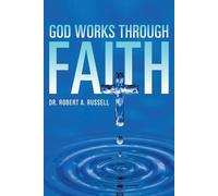 Robert A Russell GOD Works Through Faith (Tascabile)