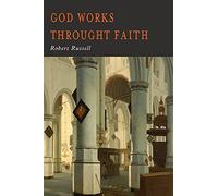 Robert A Russell GOD Works Through Faith (Tascabile)