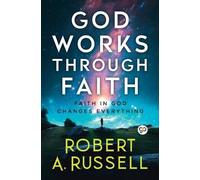 Robert a Russell God Works Through Faith (Tascabile)