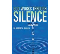 Robert A Russell GOD Works Through Silence (Tascabile)