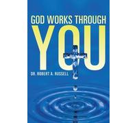 Robert A Russell GOD Works Through YOU (Tascabile)