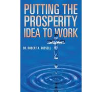 Robert A Russell Putting the Prosperity Idea to Work (Tascabile)