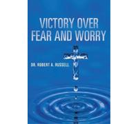 Robert A Russell Victory Over Fear and Worry (Tascabile)