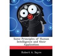 Robert A Sayre Some Principles of Human Intelligence and their Appli (Tascabile)