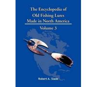 Robert A. Slade The Encyclodpedia of Old Fishing Lures (Tascabile)