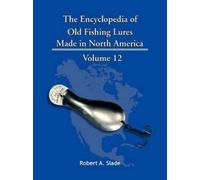 Robert A. Slade The Encyclopedia of Old Fishing Lures (Tascabile)