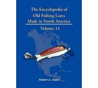 Robert A. Slade The Encyclopedia of Old Fishing Lures (Tascabile)