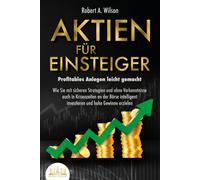 Robert A. Wilso AKTIEN FÜR EINSTEIGER - Profitables Anlegen leicht g (Tascabile)