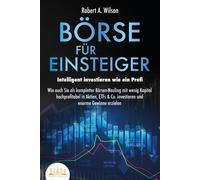 Robert A. Wilso BÖRSE FÜR EINSTEIGER - Intelligent investieren wie e (Tascabile)