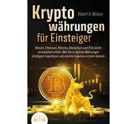 Robert A. Wilso KRYPTOWÄHRUNGEN FÜR EINSTEIGER - Bitcoin, Ethereum, (Tascabile)