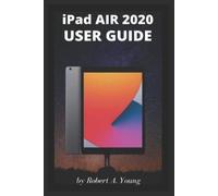 Robert A Young iPad AIR 2020 USER GUIDE (Tascabile)