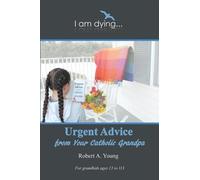 Robert A Young Urgent Advice from Your Catholic Grandpa (Tascabile)