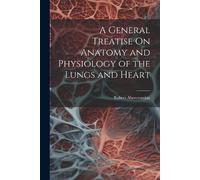 Robert Abercrom A General Treatise On Anatomy and Physiology of the (Tascabile)