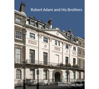 Robert Adam and His Brothers: New Light on Britain's Leading Architectural Family