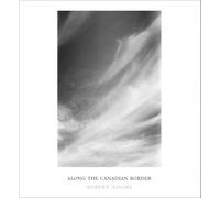 Robert Adams Along the Canadian Border /anglais