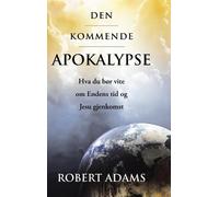 Robert Adams Den Kommende Apokalypse: Hva Du Bor Vite Om Ende (Copertina rigida)