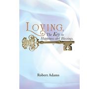 Robert Adams Loving, the Key to Happiness and Blessings. (Copertina rigida)