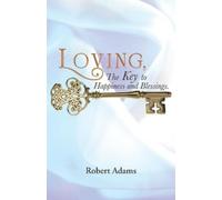 Robert Adams Loving, the Key to Happiness and Blessings. (Tascabile)