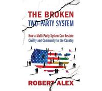 Robert Alex The Broken Two-Party System (Tascabile)