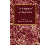 Robert Alexander Neil The Knights of Aristophanes (Tascabile)